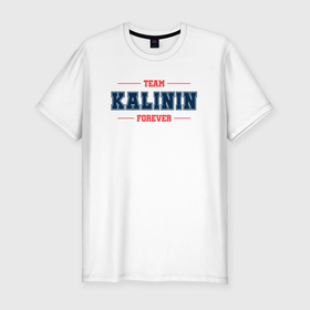 Мужская футболка хлопок Slim с принтом Team Kalinin forever фамилия на латинице в Тюмени, 92% хлопок, 8% лайкра | приталенный силуэт, круглый вырез ворота, длина до линии бедра, короткий рукав | 