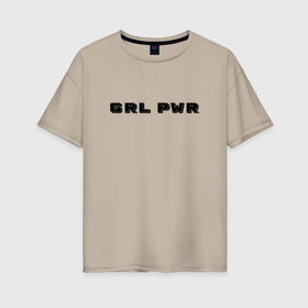 Женская футболка хлопок Oversize с принтом GRL PWR арт в Курске, 100% хлопок | свободный крой, круглый ворот, спущенный рукав, длина до линии бедер
 | 