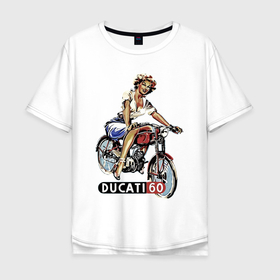 Мужская футболка хлопок Oversize с принтом Красивая девушка на мотоцикле Ducati   retro в Петрозаводске, 100% хлопок | свободный крой, круглый ворот, “спинка” длиннее передней части | 
