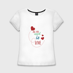 Женская футболка хлопок Slim с принтом All you need is love inscription в Курске,  |  | 