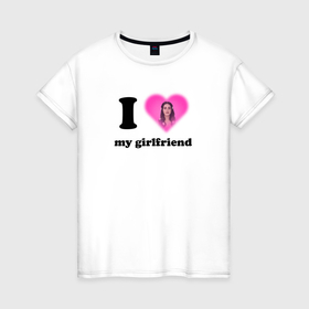 Женская футболка хлопок с принтом I love my girlfriend Lana Del Rey в Тюмени, 100% хлопок | прямой крой, круглый вырез горловины, длина до линии бедер, слегка спущенное плечо | 