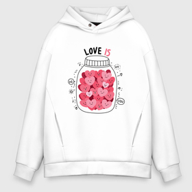 Мужское худи Oversize хлопок с принтом Love is : Баночка с сердцами в городе Новоалтайск, френч-терри — 70% хлопок, 30% полиэстер. Мягкий теплый начес внутри —100% хлопок | боковые карманы, эластичные манжеты и нижняя кромка, капюшон на магнитной кнопке | 