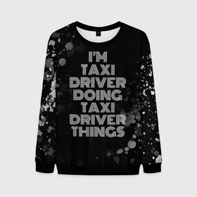 Мужской свитшот 3D с принтом Im taxi driver doing taxi driver things: на темном в Санкт-Петербурге, 100% полиэстер с мягким внутренним слоем | круглый вырез горловины, мягкая резинка на манжетах и поясе, свободная посадка по фигуре | 