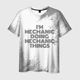 Мужская футболка 3D с принтом Im doing mechanic things: на светлом , 100% полиэфир | прямой крой, круглый вырез горловины, длина до линии бедер | Тематика изображения на принте: 