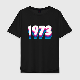 Мужская футболка хлопок Oversize с принтом Made in 1973 vintage art в Петрозаводске, 100% хлопок | свободный крой, круглый ворот, “спинка” длиннее передней части | 