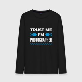 Мужской лонгслив хлопок с принтом Trust me Im photographer в Екатеринбурге, 100% хлопок |  | 