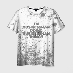 Мужская футболка 3D с принтом Im doing businessman things: на светлом в Санкт-Петербурге, 100% полиэфир | прямой крой, круглый вырез горловины, длина до линии бедер | 