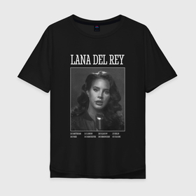 Мужская футболка хлопок Oversize с принтом Lana Del Rey black в Кировске, 100% хлопок | свободный крой, круглый ворот, “спинка” длиннее передней части | 
