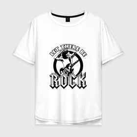 Мужская футболка хлопок Oversize с принтом Let there be rock в Кировске, 100% хлопок | свободный крой, круглый ворот, “спинка” длиннее передней части | 