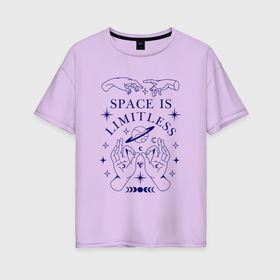 Женская футболка хлопок Oversize с принтом Space is limitless в Кировске, 100% хлопок | свободный крой, круглый ворот, спущенный рукав, длина до линии бедер
 | 