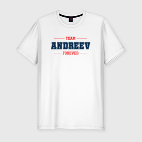 Мужская футболка хлопок Slim с принтом Team Andreev forever фамилия на латинице в Тюмени, 92% хлопок, 8% лайкра | приталенный силуэт, круглый вырез ворота, длина до линии бедра, короткий рукав | Тематика изображения на принте: 