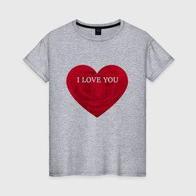 Женская футболка хлопок с принтом Сердце из розы i love you 4 в Кировске, 100% хлопок | прямой крой, круглый вырез горловины, длина до линии бедер, слегка спущенное плечо | 