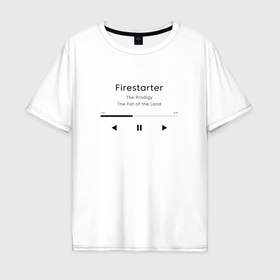 Мужская футболка хлопок Oversize с принтом Firestarter The Prodigy в Петрозаводске, 100% хлопок | свободный крой, круглый ворот, “спинка” длиннее передней части | 