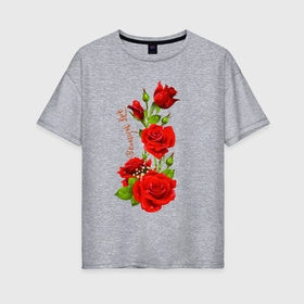 Женская футболка хлопок Oversize с принтом Прекрасная Любовь   букет из роз в Екатеринбурге, 100% хлопок | свободный крой, круглый ворот, спущенный рукав, длина до линии бедер
 | 