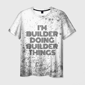 Мужская футболка 3D с принтом Im doing builder things: на светлом в Санкт-Петербурге, 100% полиэфир | прямой крой, круглый вырез горловины, длина до линии бедер | 