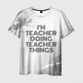 Мужская футболка 3D с принтом Im doing teacher things: на светлом в Екатеринбурге, 100% полиэфир | прямой крой, круглый вырез горловины, длина до линии бедер | Тематика изображения на принте: 