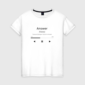 Женская футболка хлопок с принтом Ateez Answer в Кировске, 100% хлопок | прямой крой, круглый вырез горловины, длина до линии бедер, слегка спущенное плечо | 
