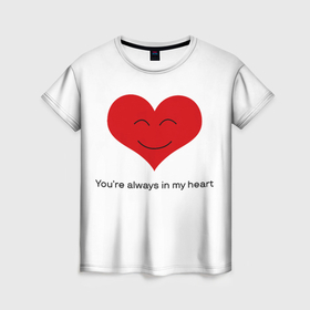 Женская футболка 3D с принтом You are always in my heart в Петрозаводске, 100% полиэфир ( синтетическое хлопкоподобное полотно) | прямой крой, круглый вырез горловины, длина до линии бедер | 