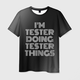 Мужская футболка 3D с принтом Im tester doing tester things: на темном в Екатеринбурге, 100% полиэфир | прямой крой, круглый вырез горловины, длина до линии бедер | 