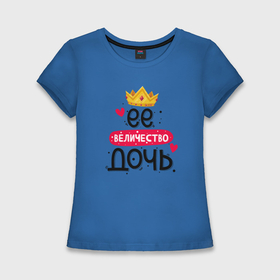 Женская футболка хлопок Slim с принтом Корона её величество дочь в Кировске,  |  | 