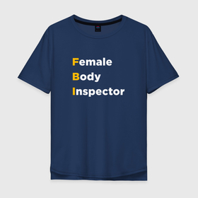 Мужская футболка хлопок Oversize с принтом Инспектор женского тела , 100% хлопок | свободный крой, круглый ворот, “спинка” длиннее передней части | 