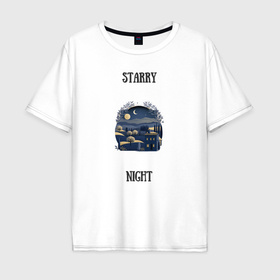 Мужская футболка хлопок Oversize с принтом Starry Night в Петрозаводске, 100% хлопок | свободный крой, круглый ворот, “спинка” длиннее передней части | 