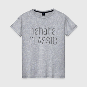 Женская футболка хлопок с принтом Hahaha classic в Курске, 100% хлопок | прямой крой, круглый вырез горловины, длина до линии бедер, слегка спущенное плечо | 