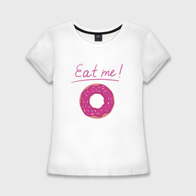 Женская футболка хлопок Slim с принтом Пончик Съешь меня в Екатеринбурге,  |  | 