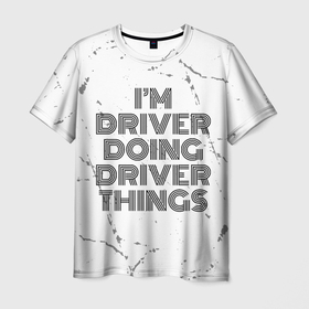 Мужская футболка 3D с принтом I am doing driver things в Санкт-Петербурге, 100% полиэфир | прямой крой, круглый вырез горловины, длина до линии бедер | Тематика изображения на принте: 