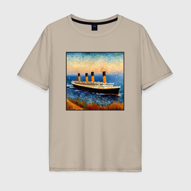 Мужская футболка хлопок Oversize с принтом Титаник в стиле Ван Гога в Петрозаводске, 100% хлопок | свободный крой, круглый ворот, “спинка” длиннее передней части | 