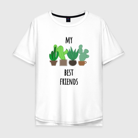 Мужская футболка хлопок Oversize с принтом My best friends   cactuses , 100% хлопок | свободный крой, круглый ворот, “спинка” длиннее передней части | Тематика изображения на принте: 
