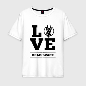 Мужская футболка хлопок Oversize с принтом Dead Space love classic в Белгороде, 100% хлопок | свободный крой, круглый ворот, “спинка” длиннее передней части | 