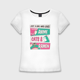Женская футболка хлопок Slim с принтом Just a girl who loves anime cat ramen в Петрозаводске,  |  | Тематика изображения на принте: 