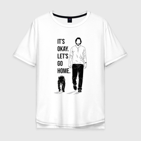 Мужская футболка хлопок Oversize с принтом Its okay lets go home , 100% хлопок | свободный крой, круглый ворот, “спинка” длиннее передней части | Тематика изображения на принте: 