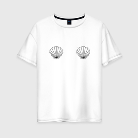 Женская футболка хлопок Oversize с принтом бюст ракушки в Кировске, 100% хлопок | свободный крой, круглый ворот, спущенный рукав, длина до линии бедер
 | 