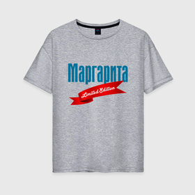 Женская футболка хлопок Oversize с принтом Маргарита   ограниченный выпуск в Кировске, 100% хлопок | свободный крой, круглый ворот, спущенный рукав, длина до линии бедер
 | 