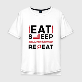 Мужская футболка хлопок Oversize с принтом Надпись: eat sleep Counter Strike 2 repeat в Кировске, 100% хлопок | свободный крой, круглый ворот, “спинка” длиннее передней части | 