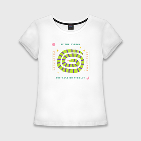 Женская футболка хлопок Slim с принтом Be the energy positivity you want to attract в Санкт-Петербурге,  |  | 