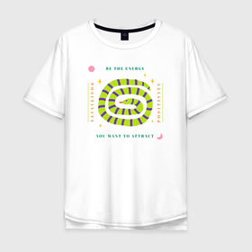 Мужская футболка хлопок Oversize с принтом Be the energy positivity you want to attract в Санкт-Петербурге, 100% хлопок | свободный крой, круглый ворот, “спинка” длиннее передней части | 
