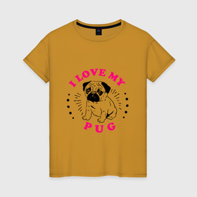 Женская футболка хлопок с принтом I love my pug в Новосибирске, 100% хлопок | прямой крой, круглый вырез горловины, длина до линии бедер, слегка спущенное плечо | 