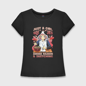 Женская футболка хлопок Slim с принтом Just a girl who loves anime ramen sketching в Петрозаводске,  |  | Тематика изображения на принте: 