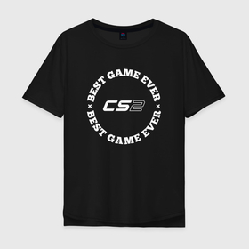 Мужская футболка хлопок Oversize с принтом Символ Counter Strike 2 и круглая надпись best game ever в Белгороде, 100% хлопок | свободный крой, круглый ворот, “спинка” длиннее передней части | Тематика изображения на принте: 