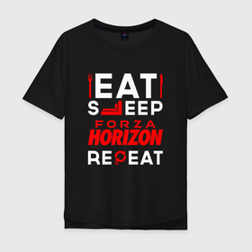 Мужская футболка хлопок Oversize с принтом Надпись eat sleep Forza Horizon repeat в Петрозаводске, 100% хлопок | свободный крой, круглый ворот, “спинка” длиннее передней части | Тематика изображения на принте: 