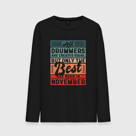 Мужской лонгслив хлопок с принтом All drummers are created equal but only the best air born in november в Тюмени, 100% хлопок |  | 