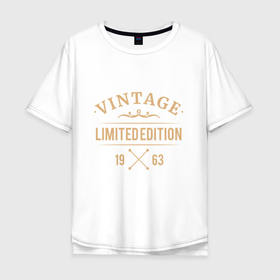 Мужская футболка хлопок Oversize с принтом Vintage limited edition 1963 в Петрозаводске, 100% хлопок | свободный крой, круглый ворот, “спинка” длиннее передней части | 