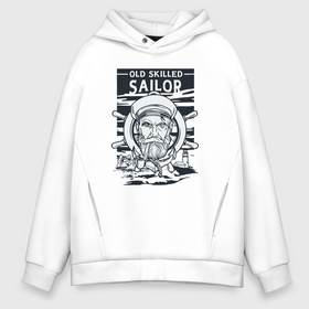 Мужское худи Oversize хлопок с принтом Old skilled sailor в Новосибирске, френч-терри — 70% хлопок, 30% полиэстер. Мягкий теплый начес внутри —100% хлопок | боковые карманы, эластичные манжеты и нижняя кромка, капюшон на магнитной кнопке | Тематика изображения на принте: 