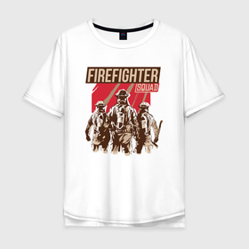 Мужская футболка хлопок Oversize с принтом Firefighter squad в Тюмени, 100% хлопок | свободный крой, круглый ворот, “спинка” длиннее передней части | 