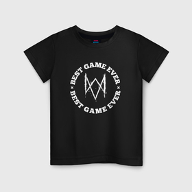 Детская футболка хлопок с принтом Символ Watch Dogs и круглая надпись best game ever в Курске, 100% хлопок | круглый вырез горловины, полуприлегающий силуэт, длина до линии бедер | 