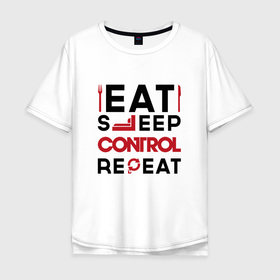 Мужская футболка хлопок Oversize с принтом Надпись: eat sleep Control repeat в Курске, 100% хлопок | свободный крой, круглый ворот, “спинка” длиннее передней части | Тематика изображения на принте: 