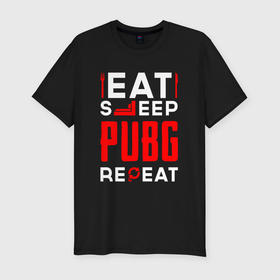 Мужская футболка хлопок Slim с принтом Надпись eat sleep PUBG repeat в Санкт-Петербурге, 92% хлопок, 8% лайкра | приталенный силуэт, круглый вырез ворота, длина до линии бедра, короткий рукав | 